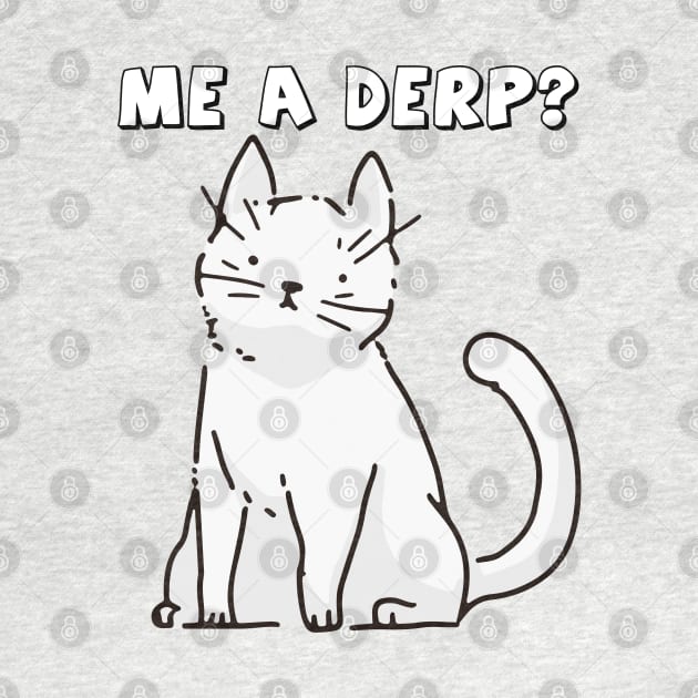 Me a Derp : The Derpy Cat the Funny cute cat Kitten by hammerhead555000